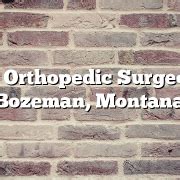 THE BEST 10 Orthopedists in BOZEMAN, MT .